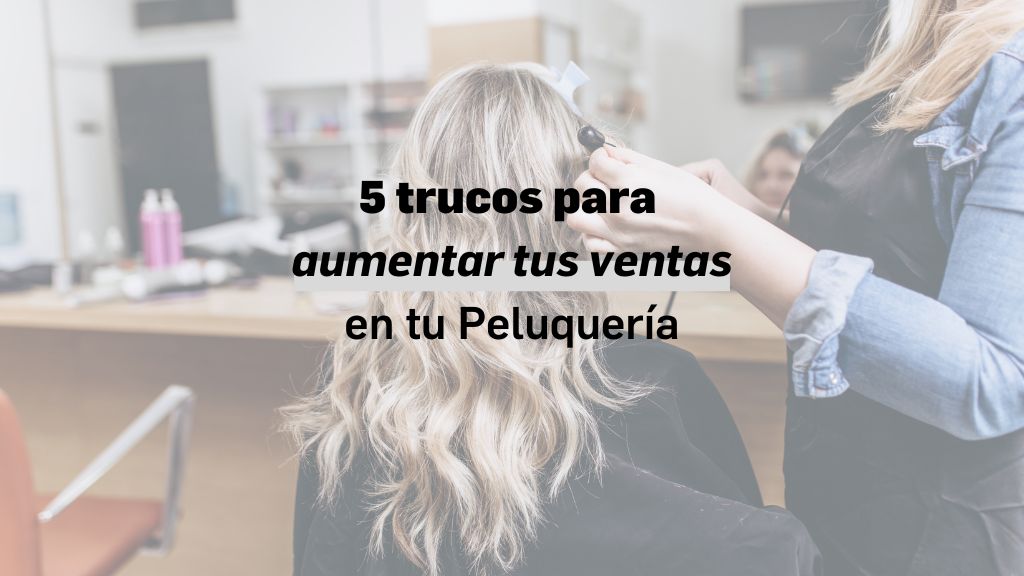 Aprende y aumenta tus ventas en peluquería