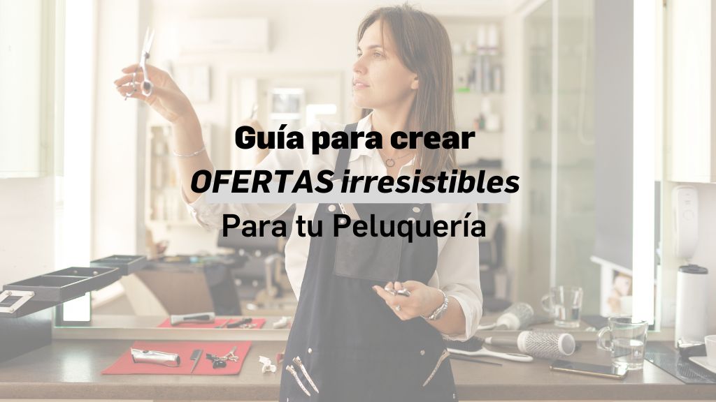 crear ofertas irresistibles para tu peluquería